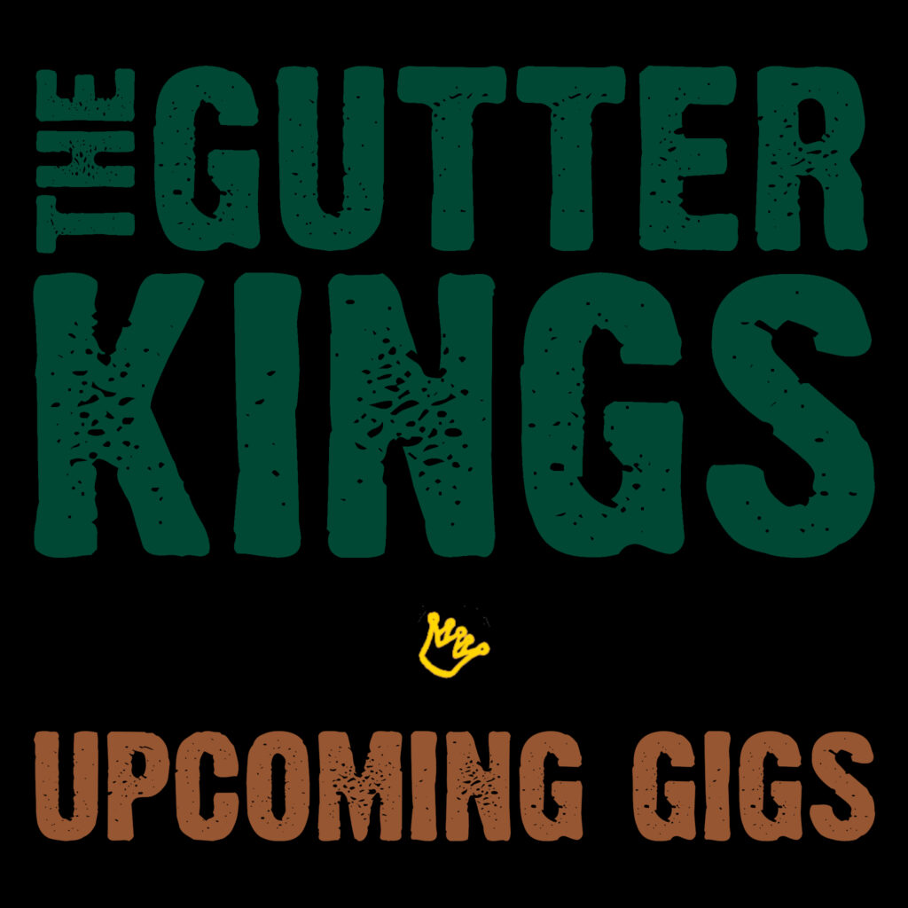 Image of "The Gutter Kings" logo, with a crown, and text "Upcoming Gigs"