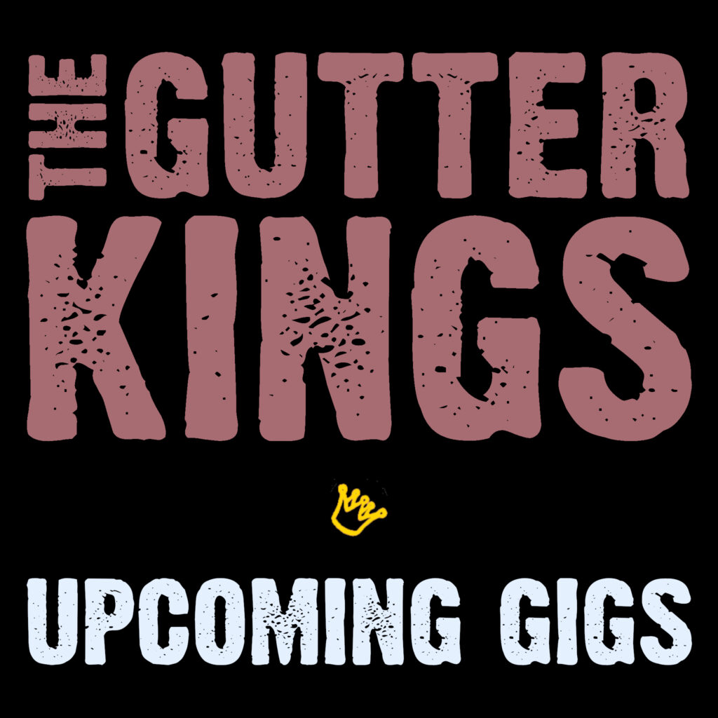 Image of "The Gutter Kings" logo, with a gold crown, and text "Upcoming Gigs"